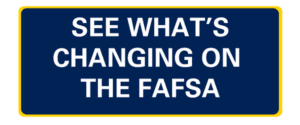 See what is changing on the FAFSA