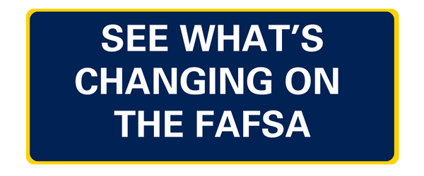 See what is changing on the FAFSA